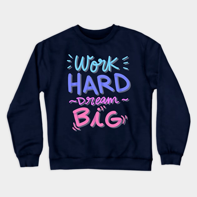 Work Hrad Dream Big Crewneck Sweatshirt by MohamedKhaled1